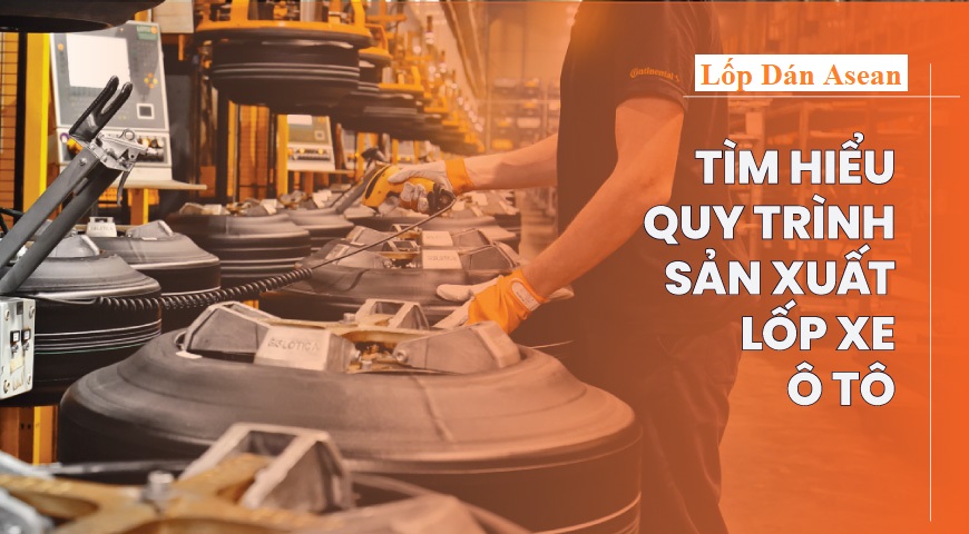 quy trình sản xuất lốp xe ô tô